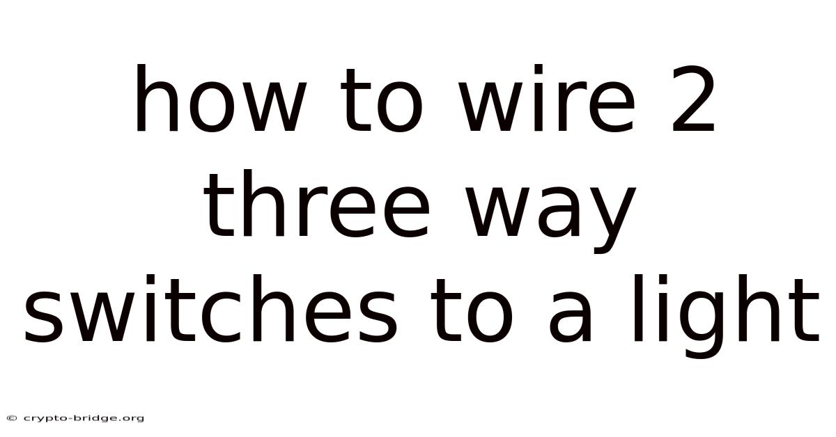 How To Wire 2 Three Way Switches To A Light