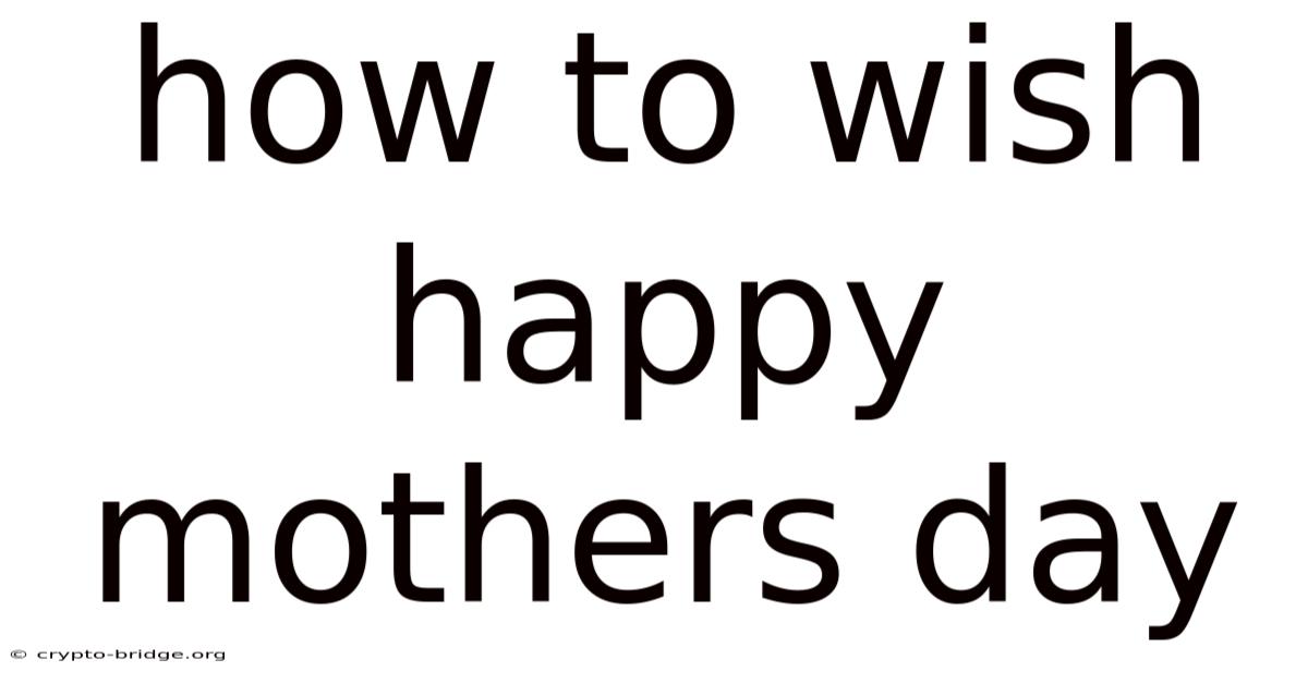 How To Wish Happy Mothers Day