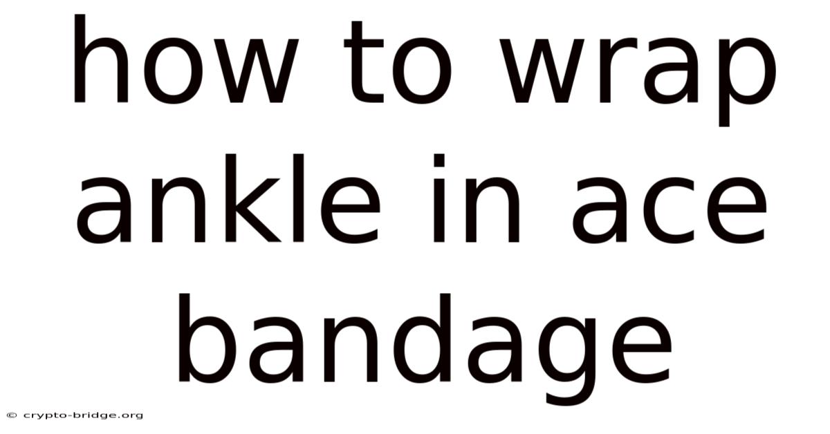 How To Wrap Ankle In Ace Bandage