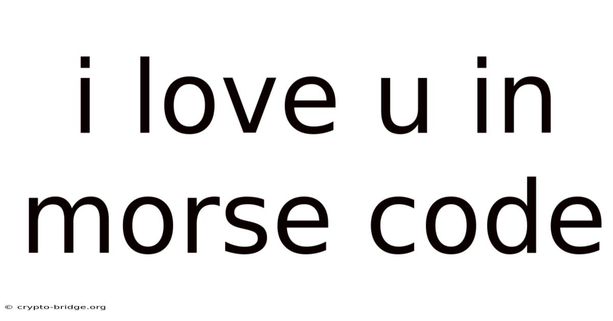 I Love U In Morse Code