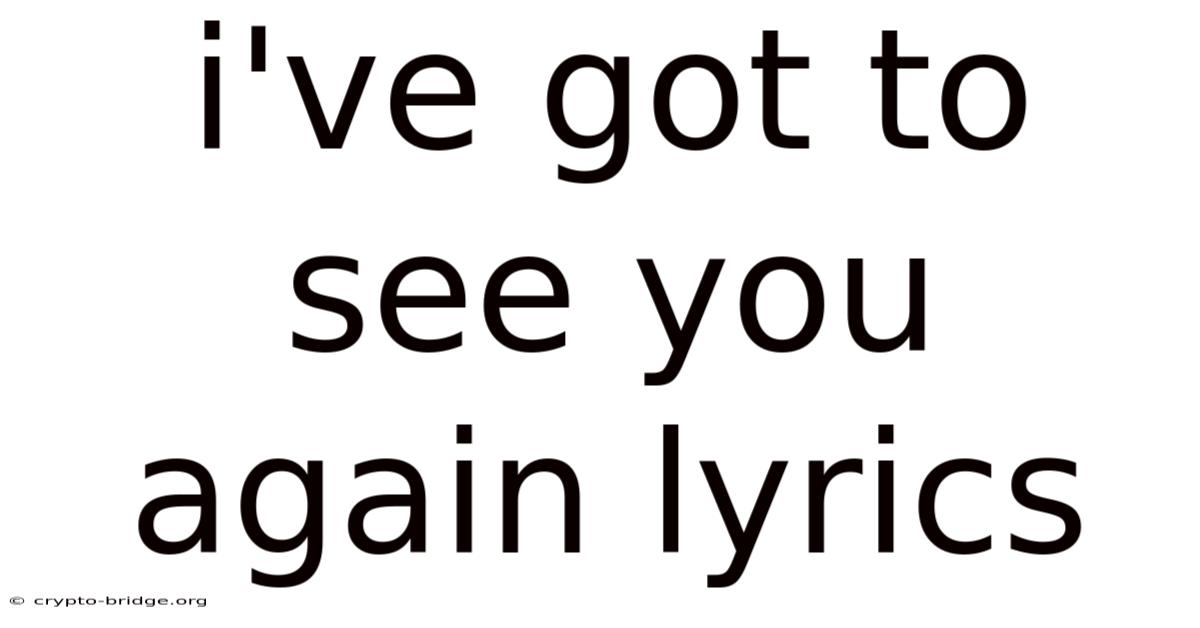 I've Got To See You Again Lyrics