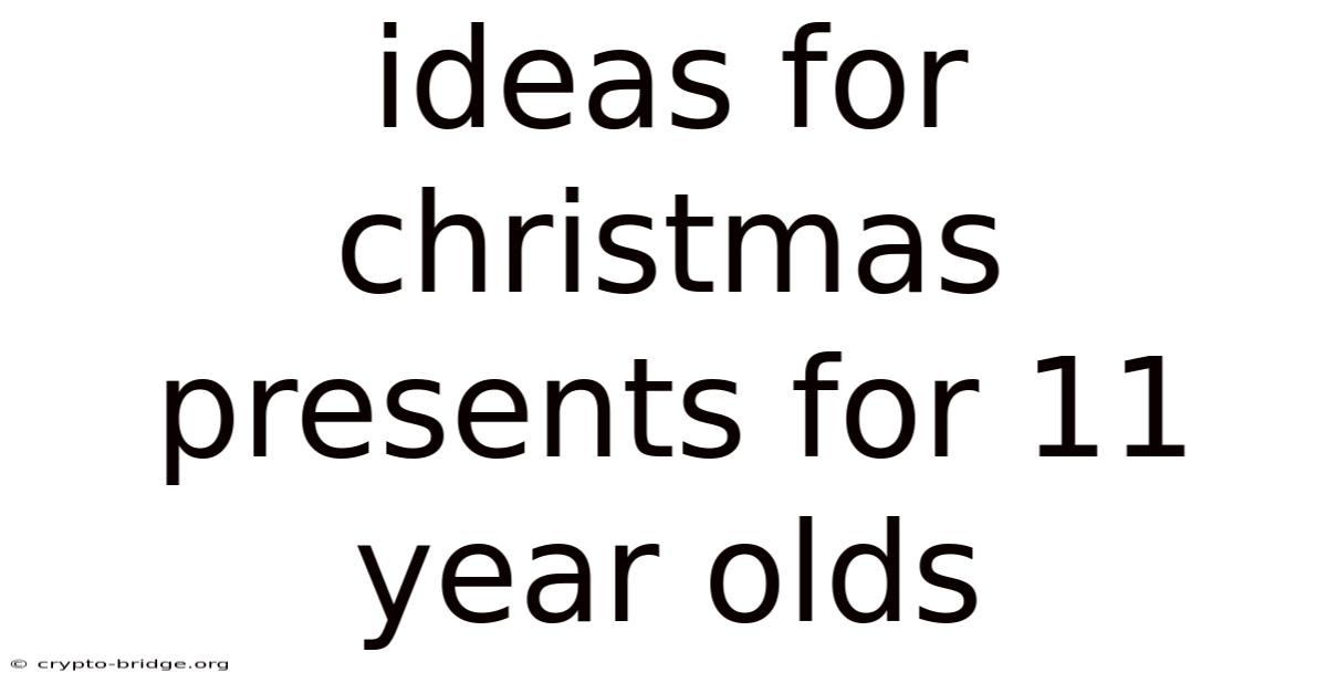 Ideas For Christmas Presents For 11 Year Olds