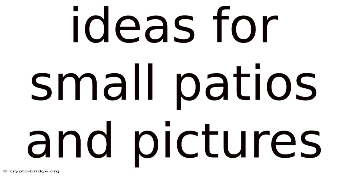 Ideas For Small Patios And Pictures