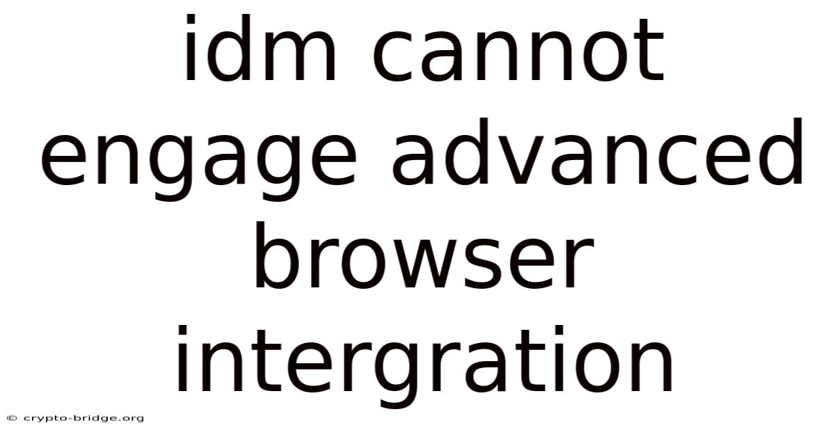 Idm Cannot Engage Advanced Browser Intergration