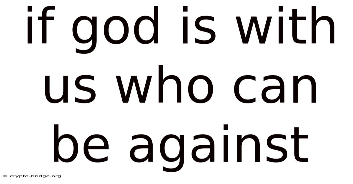 If God Is With Us Who Can Be Against