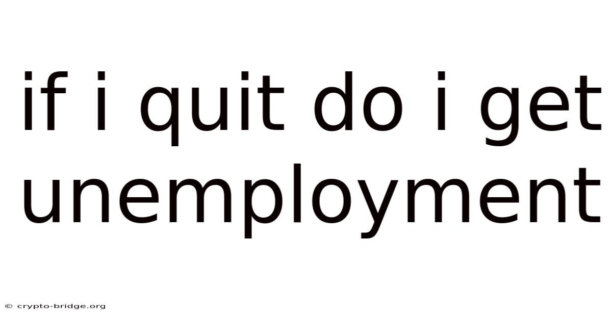 If I Quit Do I Get Unemployment