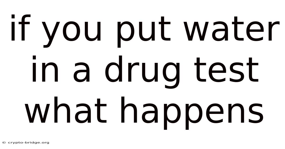 If You Put Water In A Drug Test What Happens