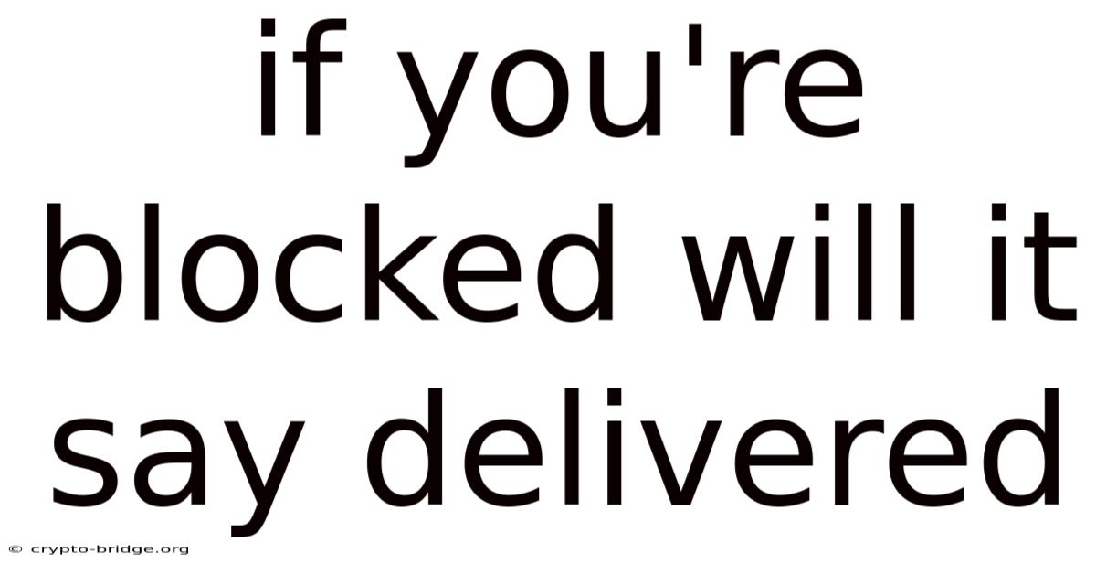 If You're Blocked Will It Say Delivered