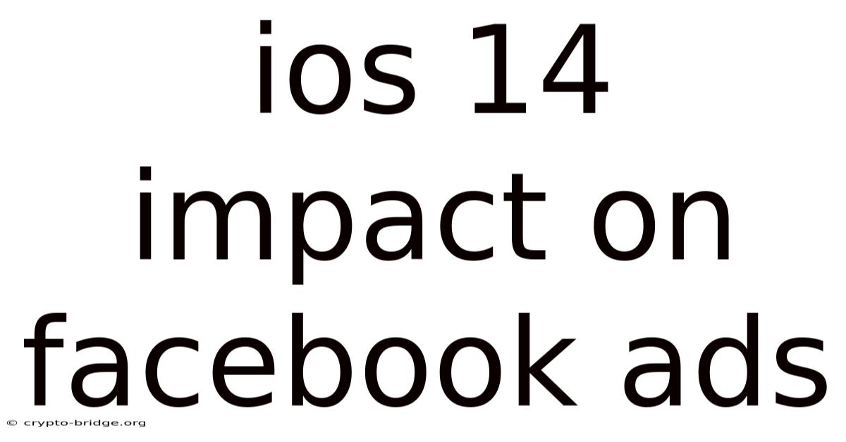 Ios 14 Impact On Facebook Ads
