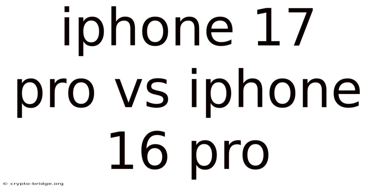 Iphone 17 Pro Vs Iphone 16 Pro