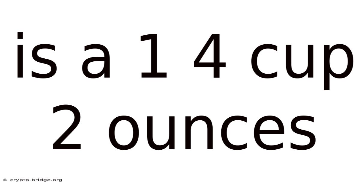 Is A 1 4 Cup 2 Ounces