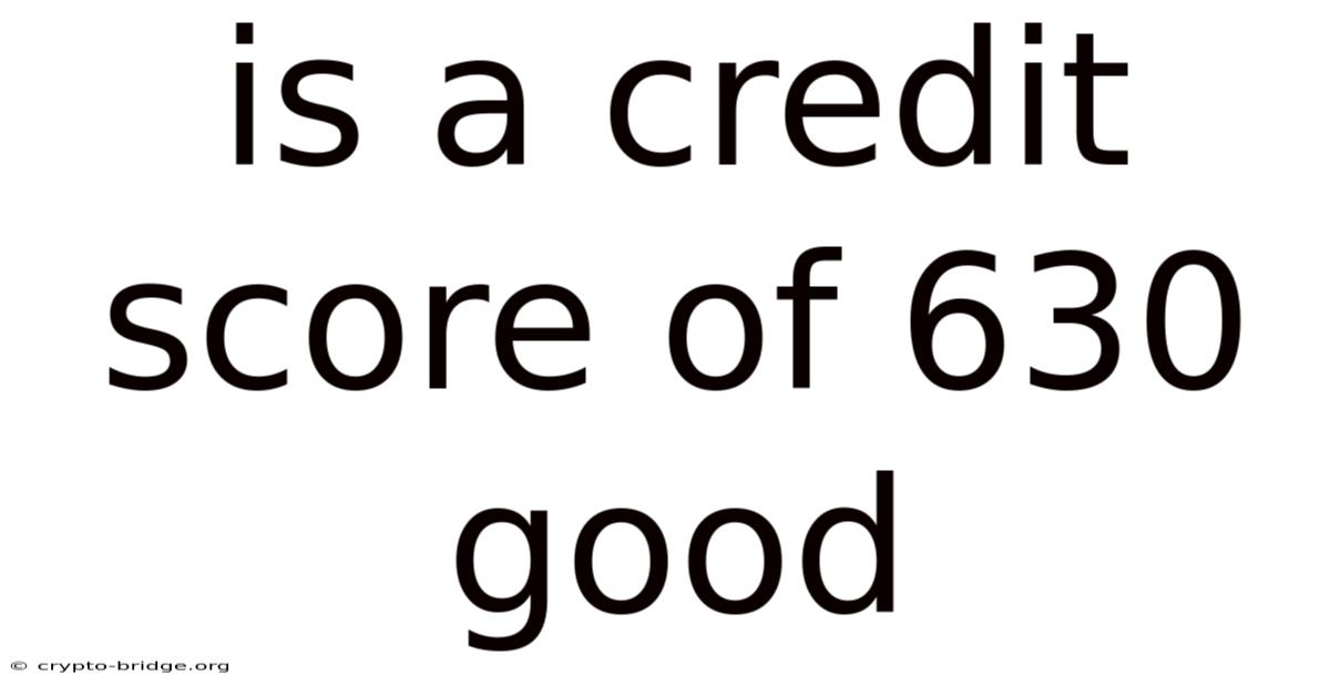 Is A Credit Score Of 630 Good