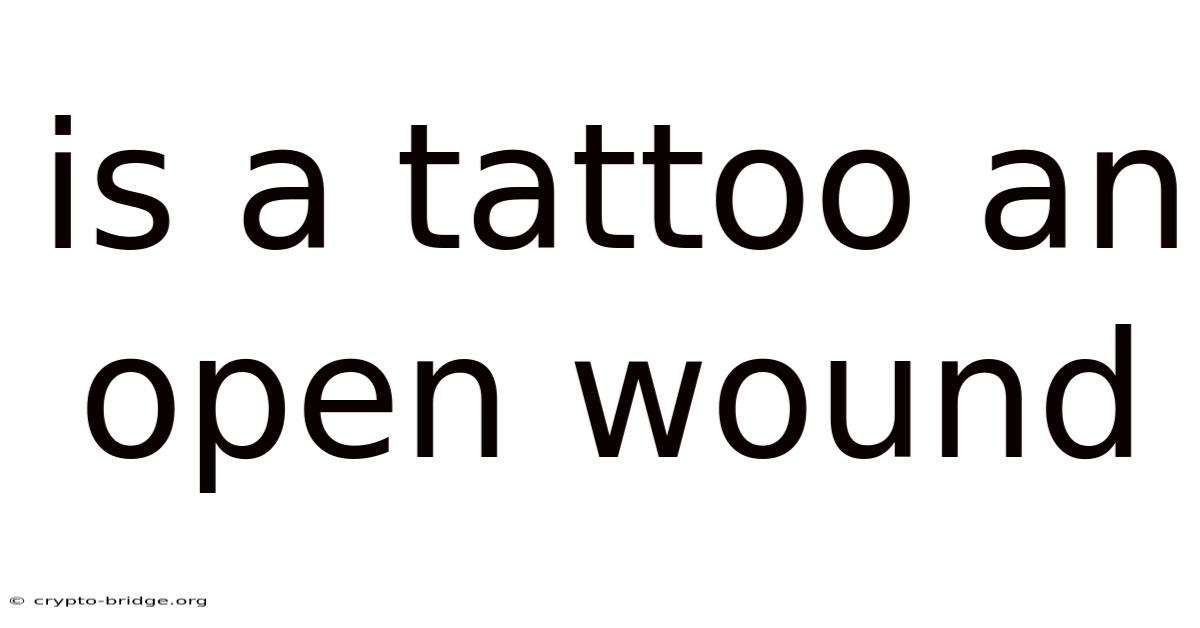 Is A Tattoo An Open Wound