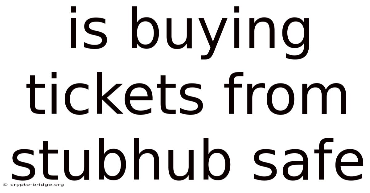 Is Buying Tickets From Stubhub Safe