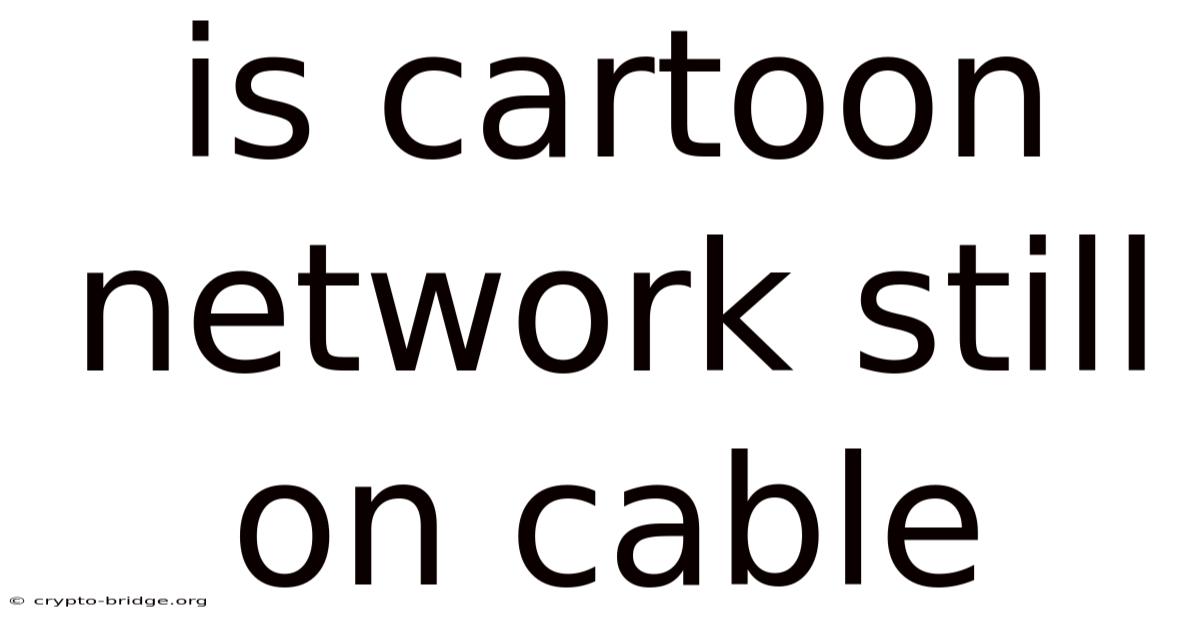 Is Cartoon Network Still On Cable