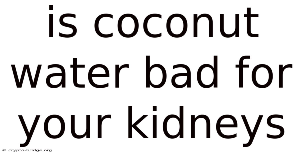 Is Coconut Water Bad For Your Kidneys
