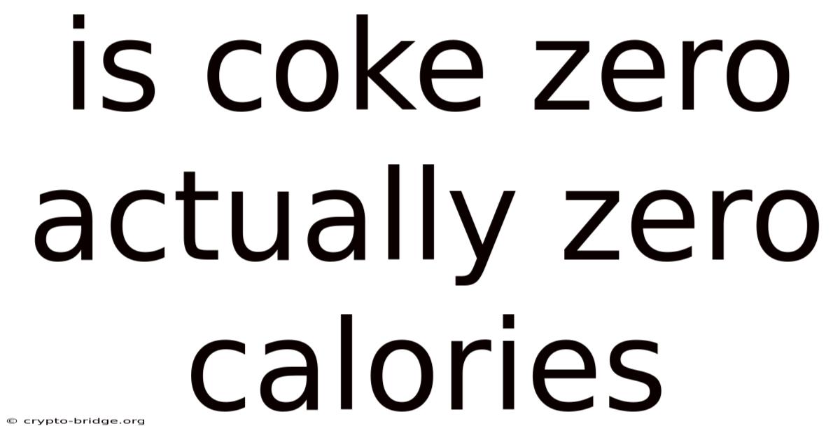 Is Coke Zero Actually Zero Calories