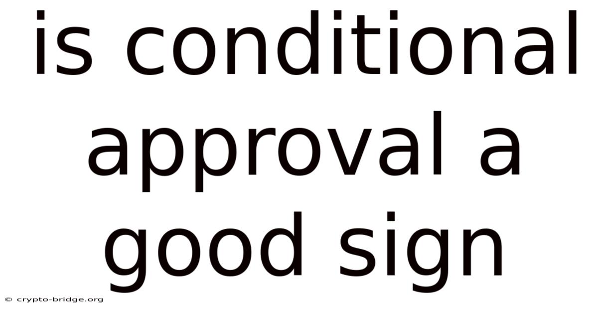 Is Conditional Approval A Good Sign