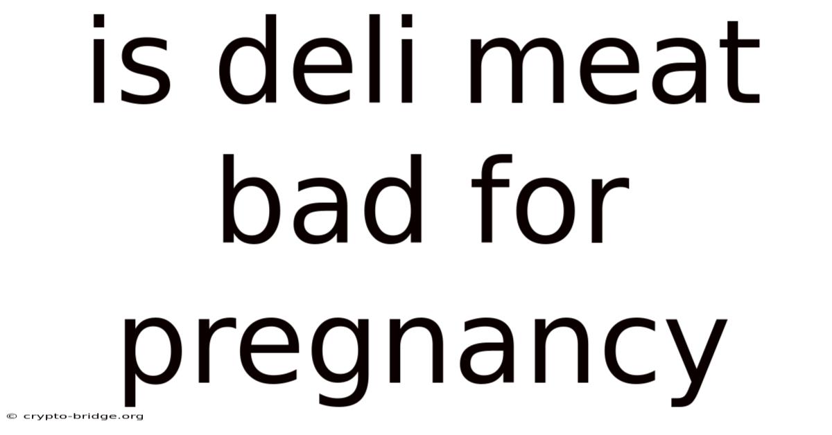 Is Deli Meat Bad For Pregnancy