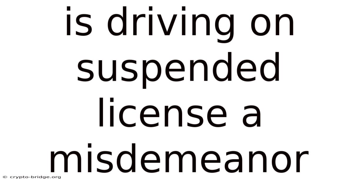 Is Driving On Suspended License A Misdemeanor