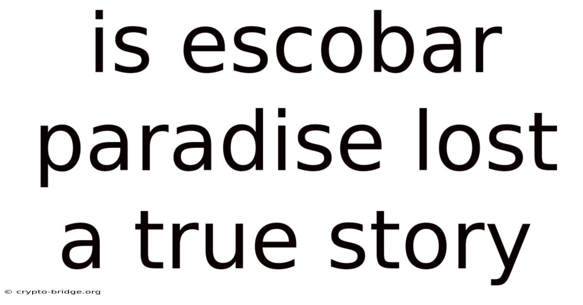 Is Escobar Paradise Lost A True Story