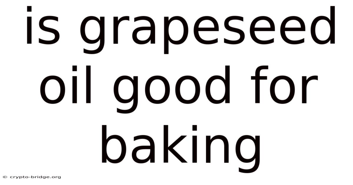 Is Grapeseed Oil Good For Baking