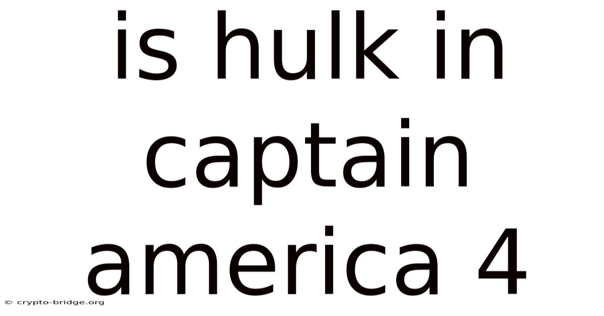 Is Hulk In Captain America 4