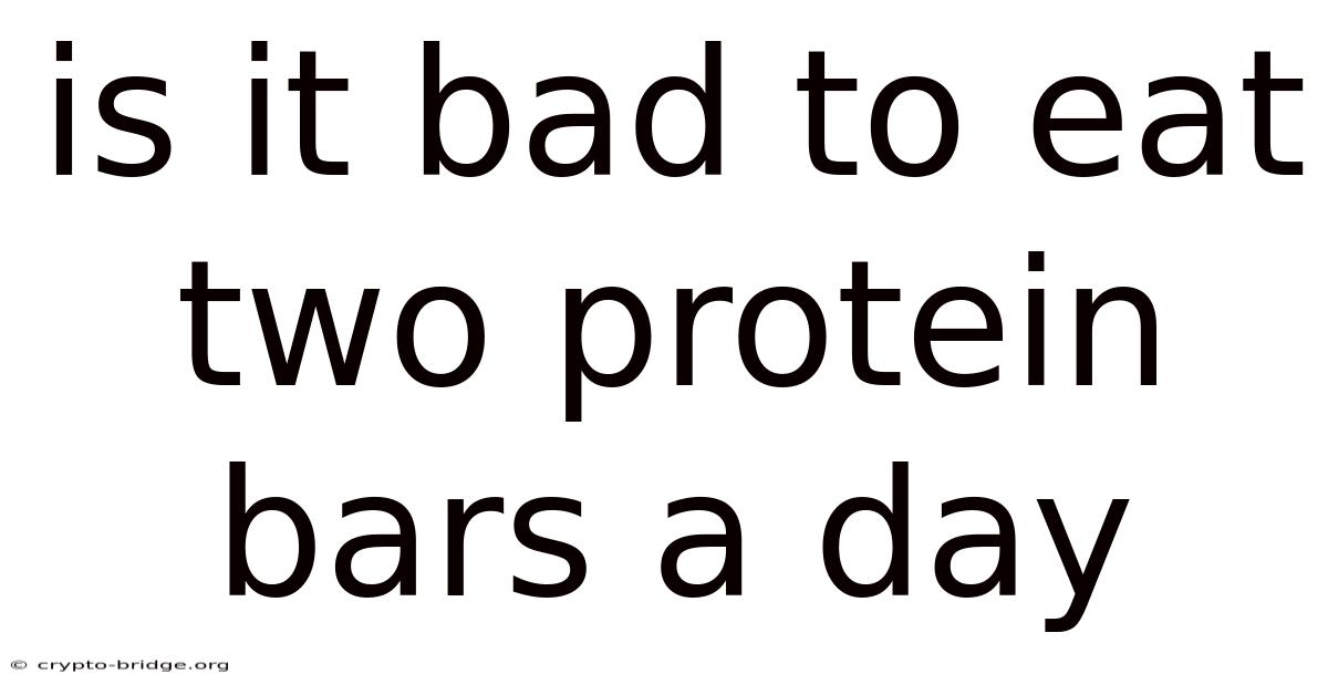 Is It Bad To Eat Two Protein Bars A Day