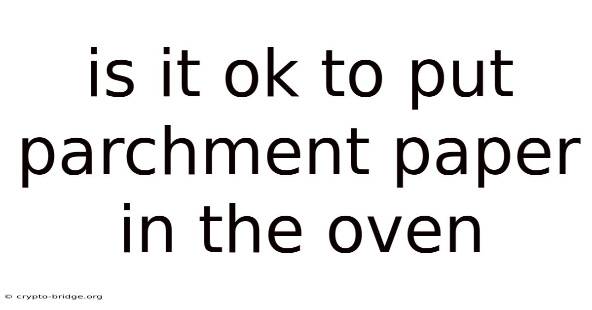 Is It Ok To Put Parchment Paper In The Oven