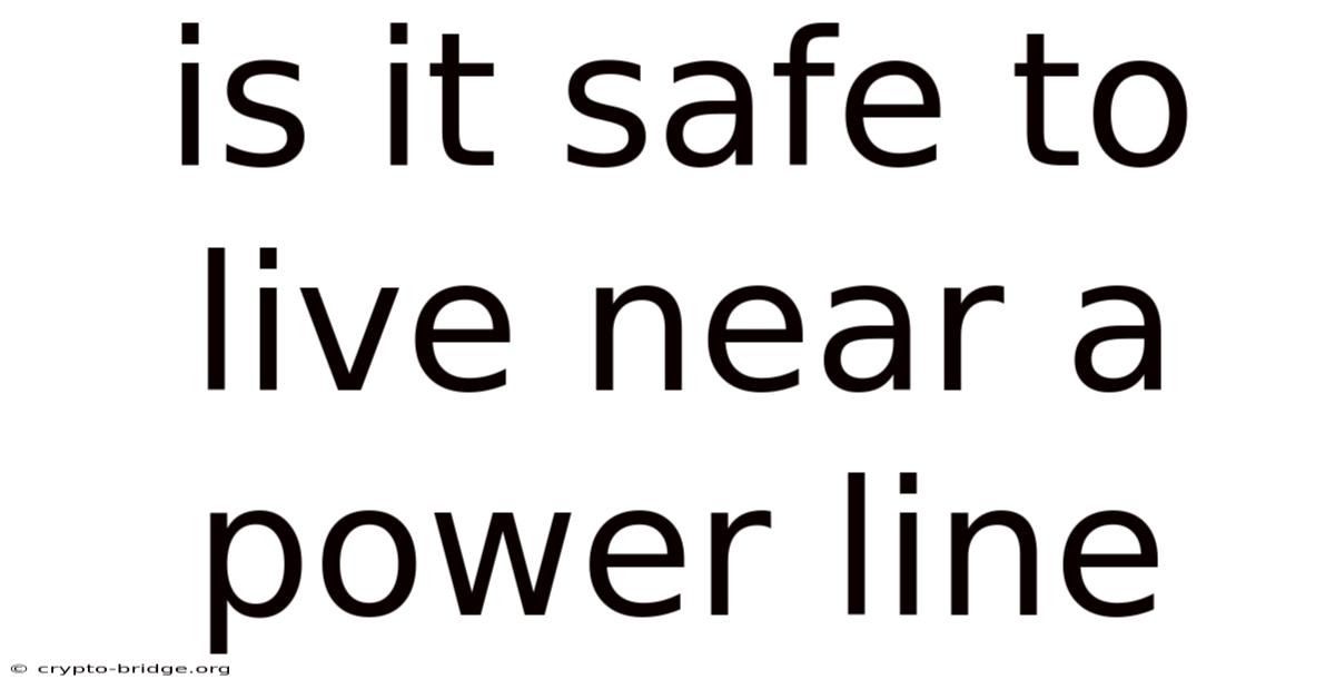 Is It Safe To Live Near A Power Line