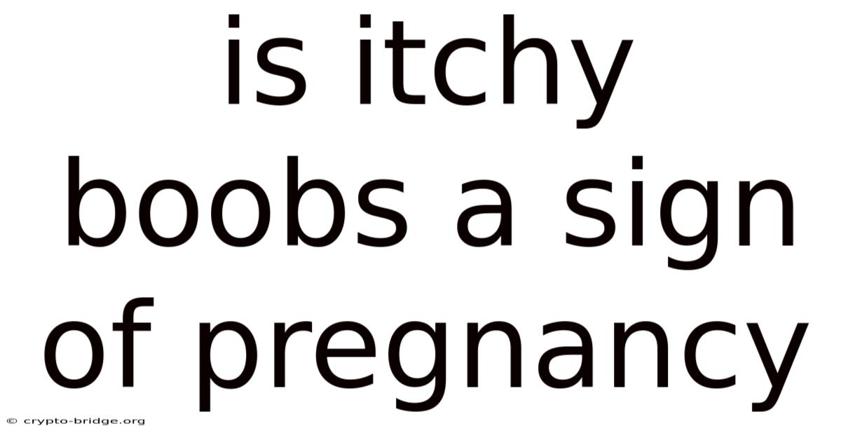 Is Itchy Boobs A Sign Of Pregnancy