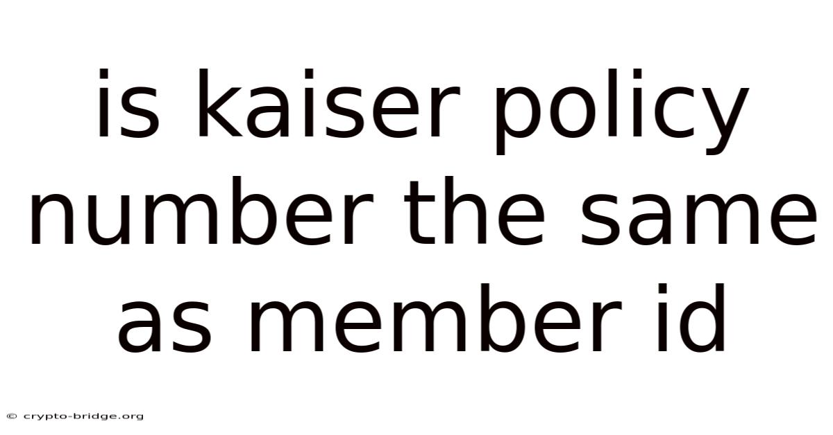 Is Kaiser Policy Number The Same As Member Id