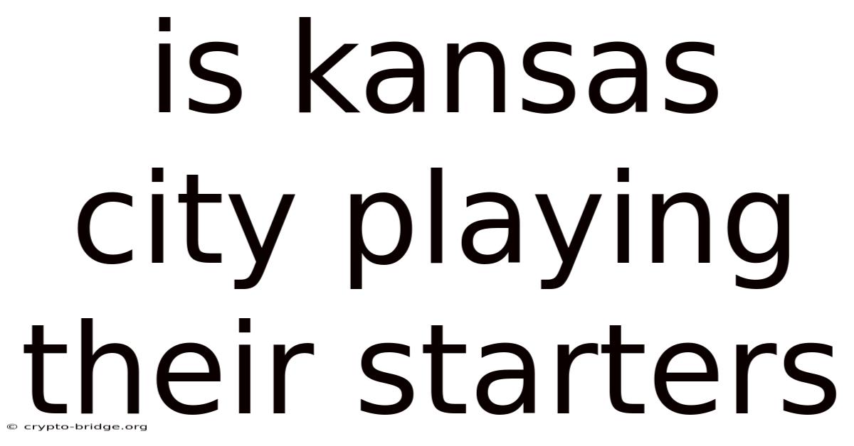 Is Kansas City Playing Their Starters