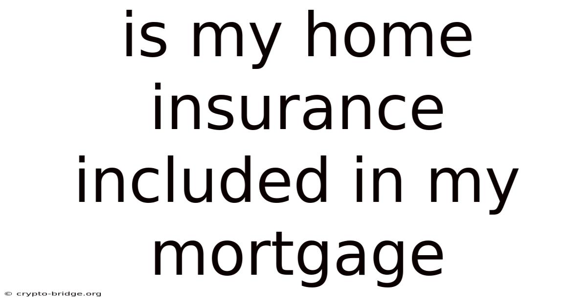 Is My Home Insurance Included In My Mortgage