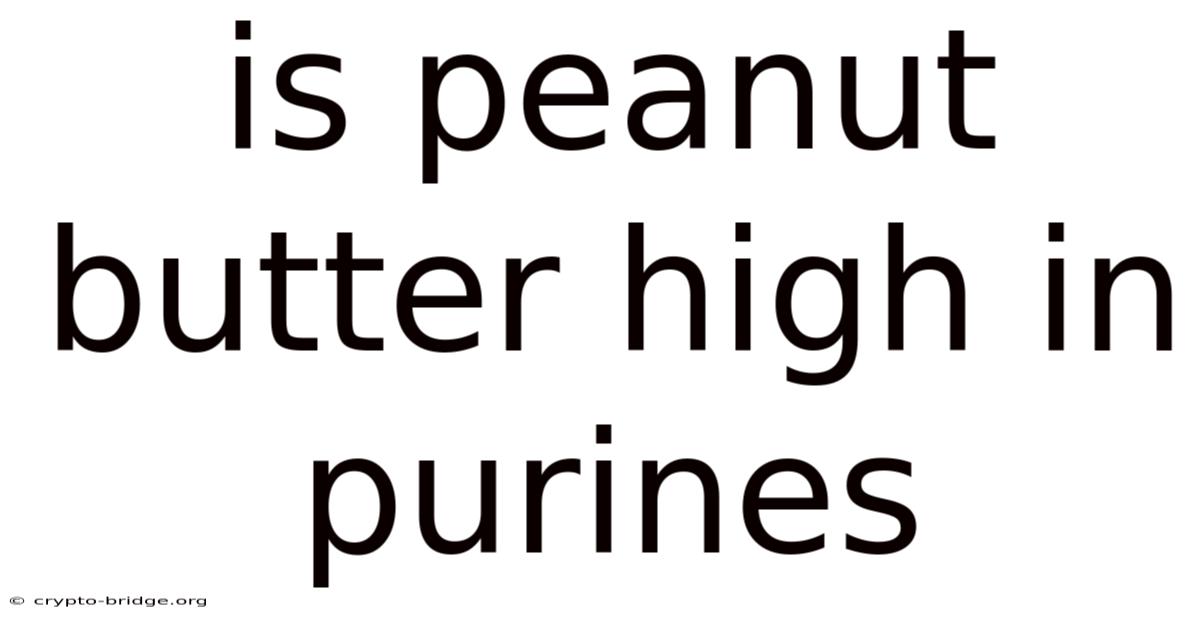 Is Peanut Butter High In Purines