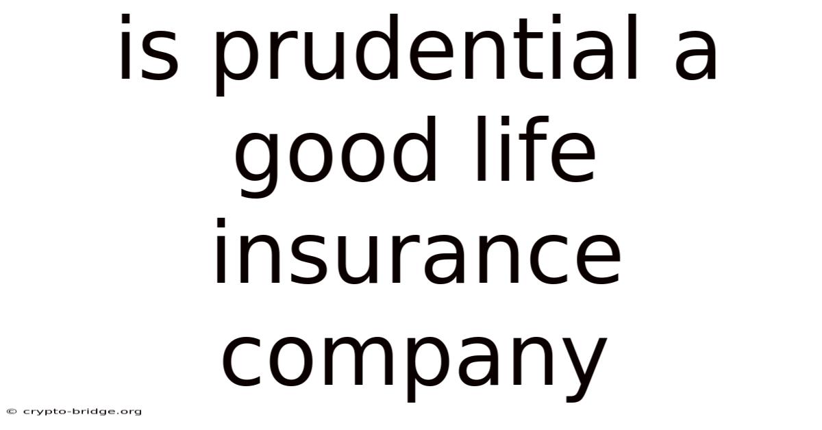 Is Prudential A Good Life Insurance Company