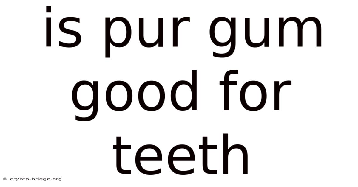 Is Pur Gum Good For Teeth