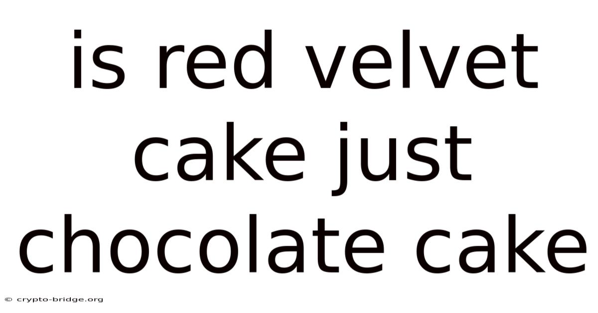Is Red Velvet Cake Just Chocolate Cake