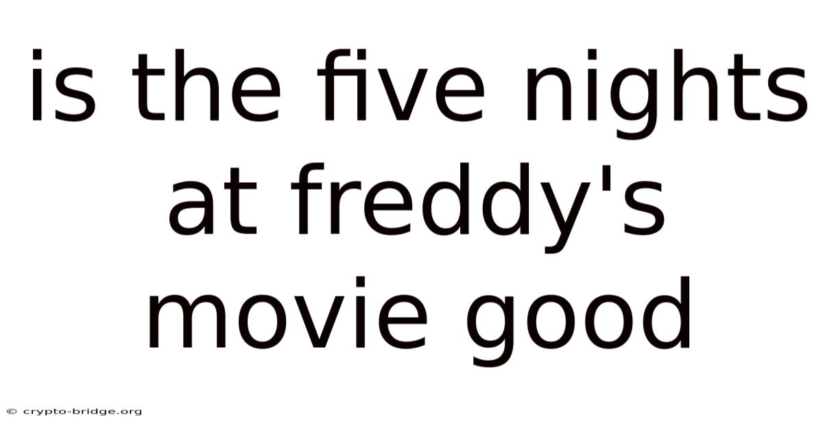 Is The Five Nights At Freddy's Movie Good