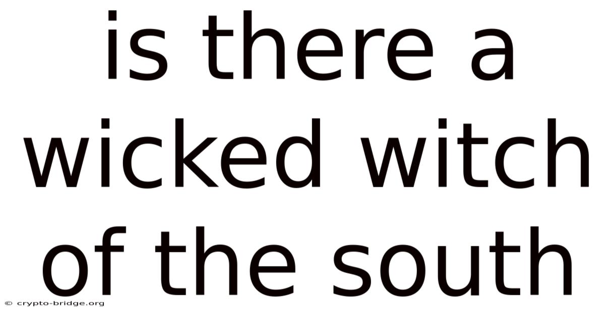 Is There A Wicked Witch Of The South