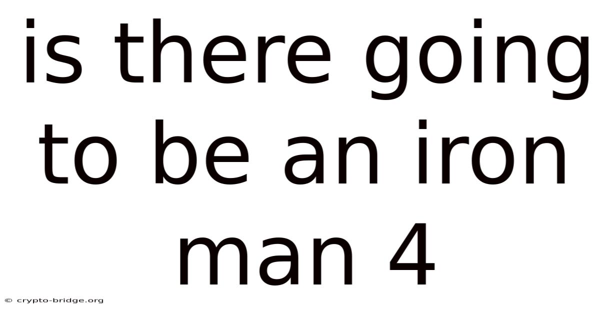 Is There Going To Be An Iron Man 4