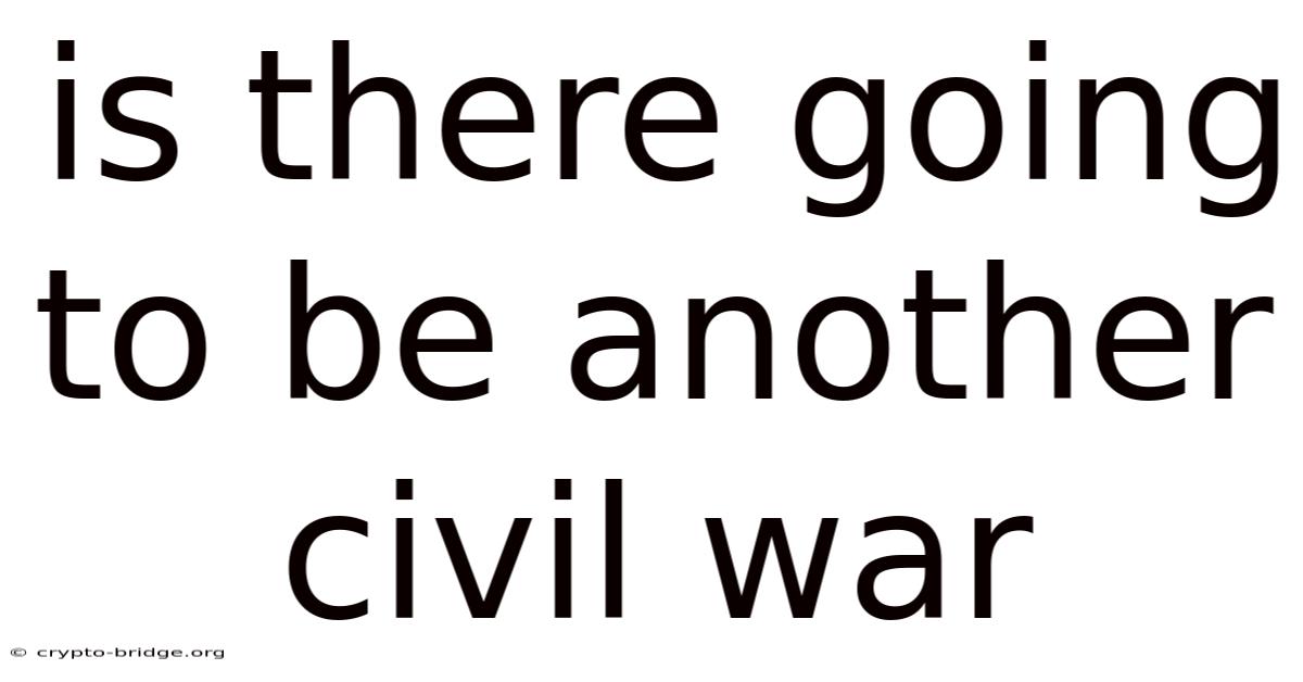 Is There Going To Be Another Civil War