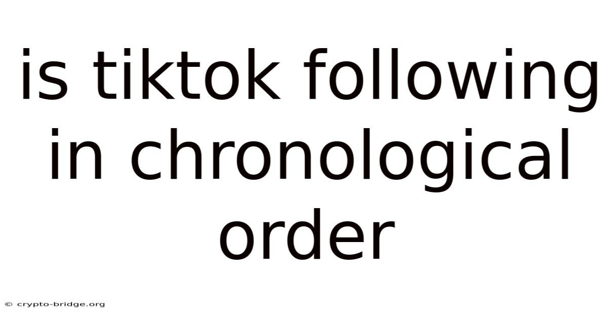 Is Tiktok Following In Chronological Order