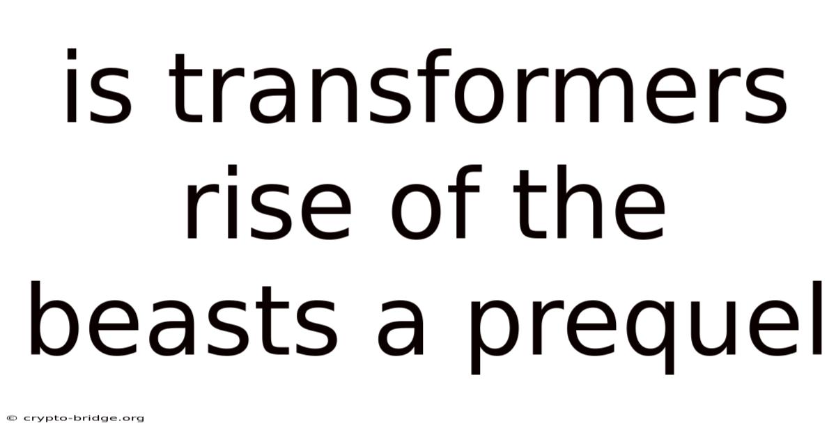 Is Transformers Rise Of The Beasts A Prequel
