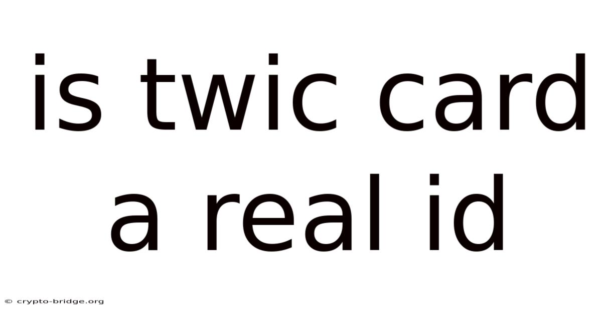 Is Twic Card A Real Id