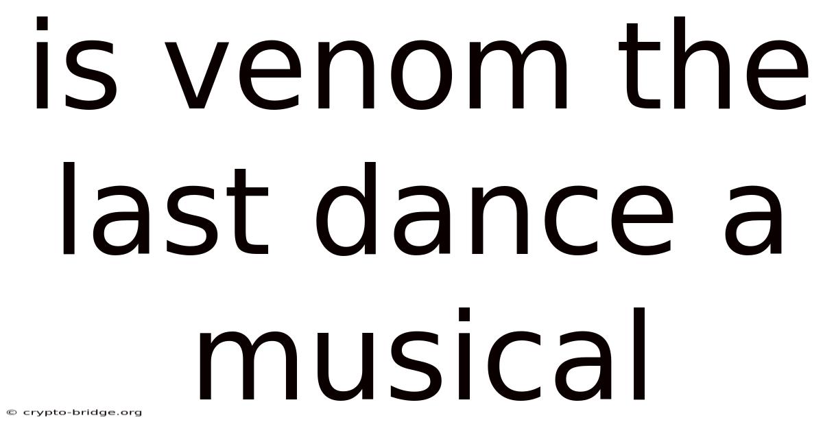 Is Venom The Last Dance A Musical