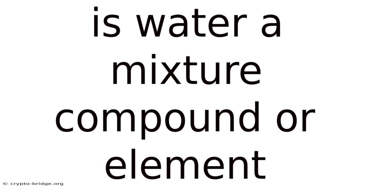 Is Water A Mixture Compound Or Element