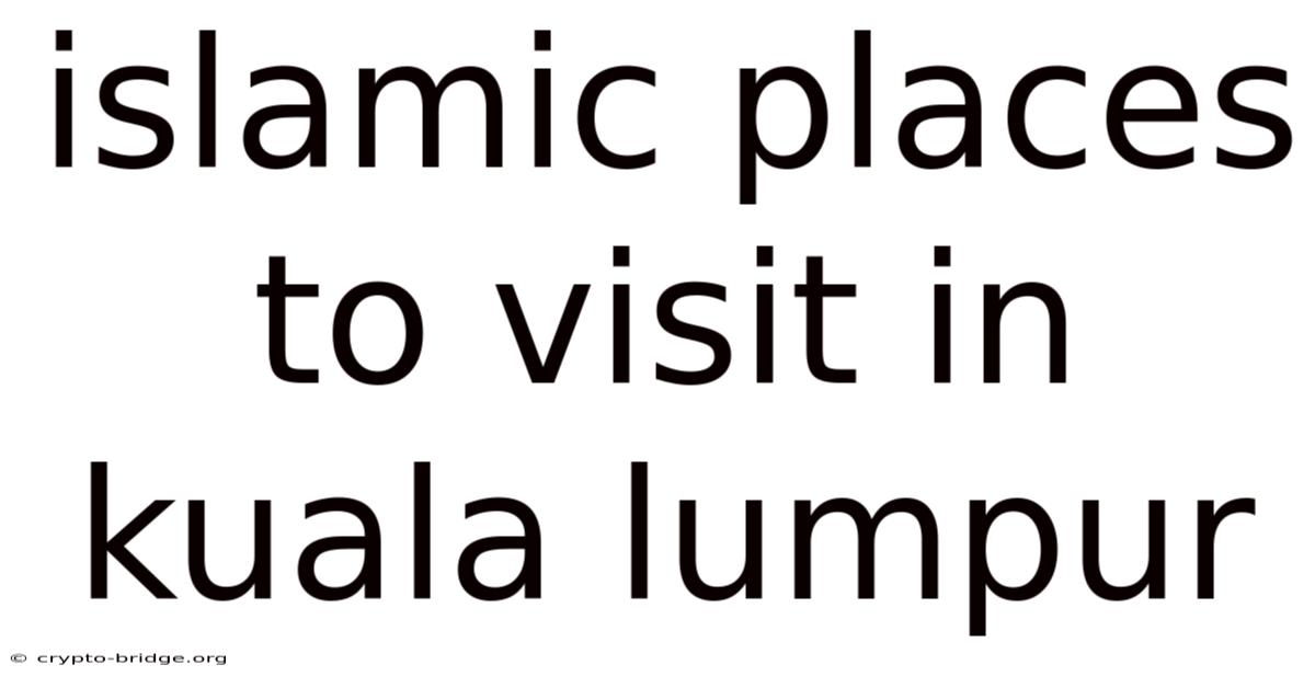 Islamic Places To Visit In Kuala Lumpur