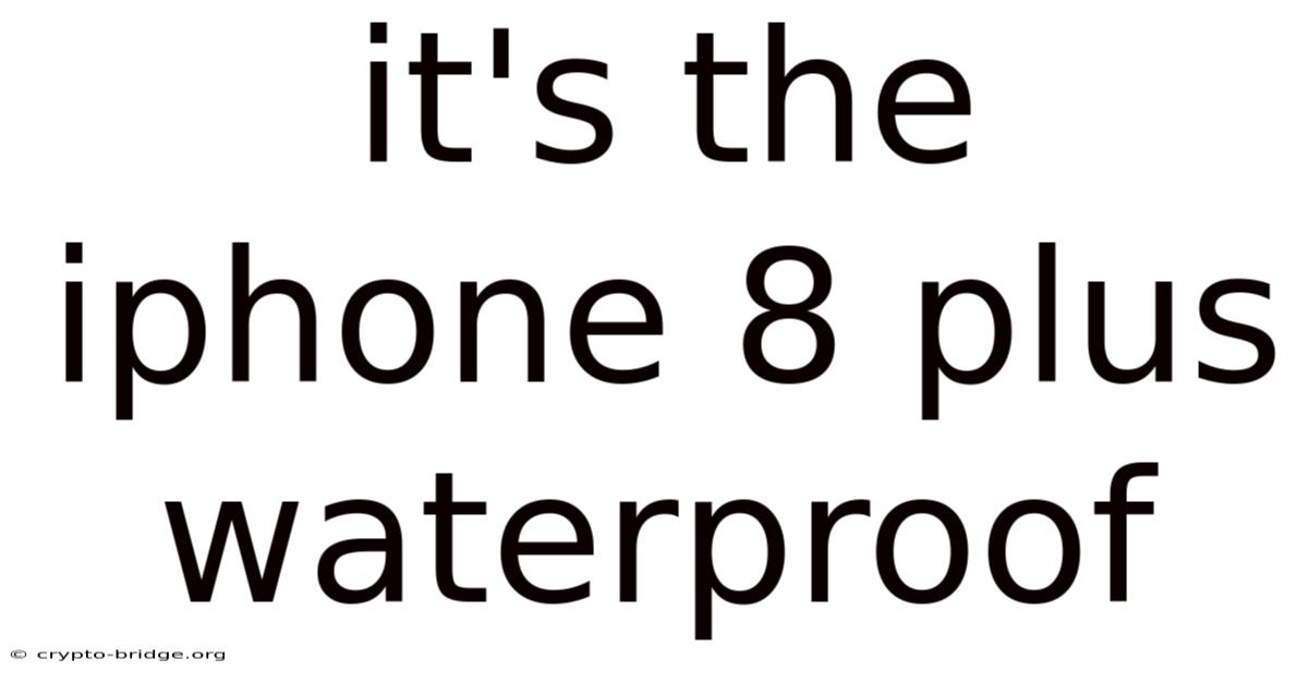 It's The Iphone 8 Plus Waterproof
