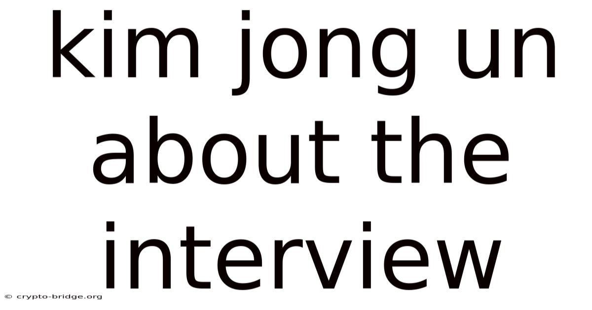 Kim Jong Un About The Interview